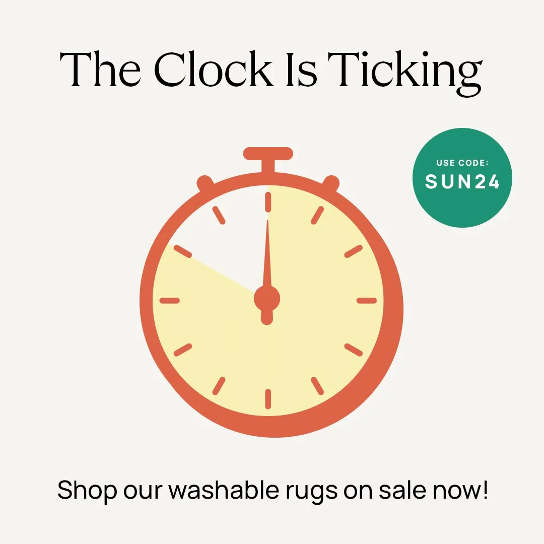 clock with text "the clock is ticking" "use code: sun24" "shop our washable rugs on sale now"